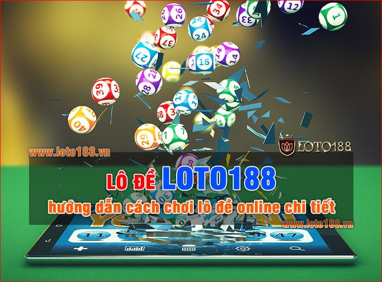 Lô Đề Loto188 - Hướng dẫn chơi lô đề online Loto188 1 ăn 99 Lô Đề Loto188 - Hướng dẫn chơi lô đề online Loto188 1 ăn 99