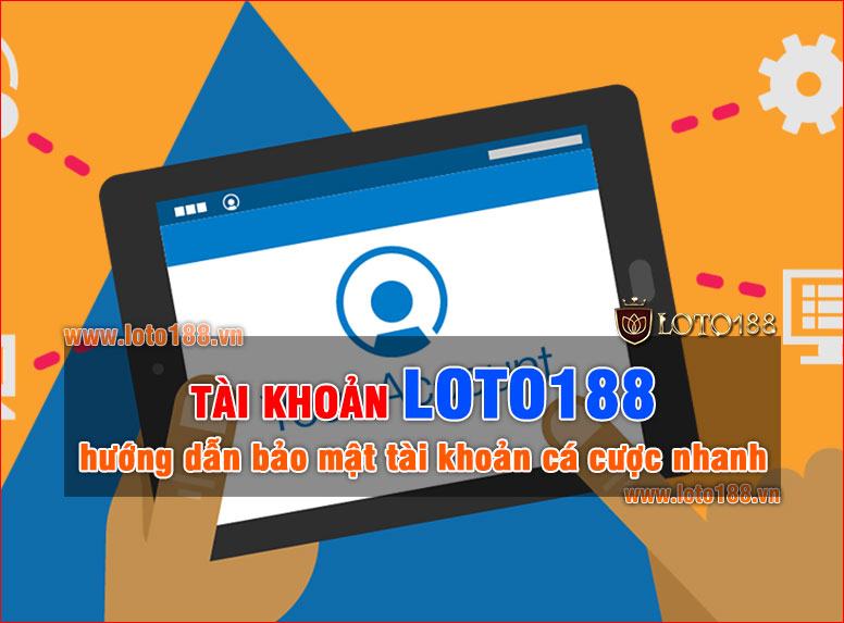 Tài khoản Loto188 được quản lý bảo mật như thế nào ? Tài khoản Loto188 được quản lý bảo mật như thế nào ?