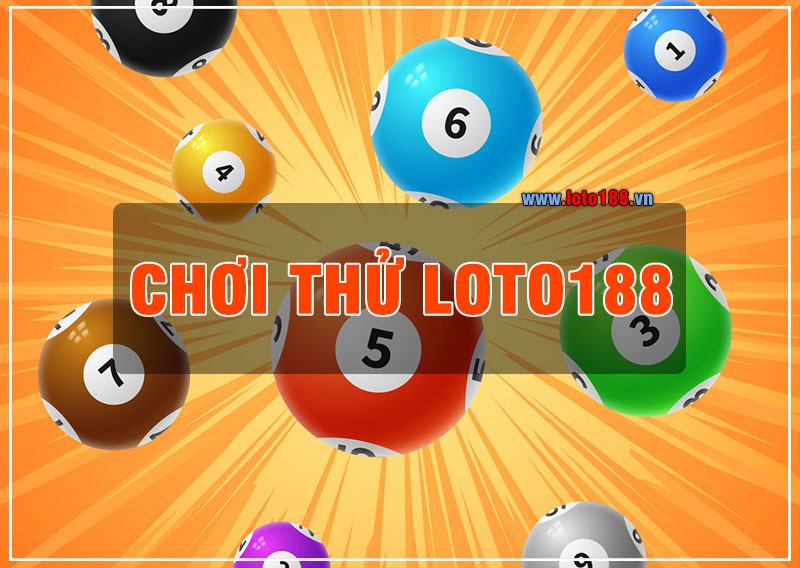 Chơi thử Loto188 với tài khoản có sẵn 10 triệu miễn phí 100% Chơi thử Loto188 với tài khoản có sẵn 10 triệu miễn phí 100%