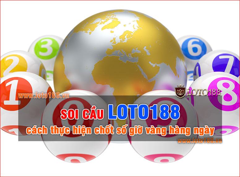 Soi cầu Loto188 là gì ? Cách áp dụng kinh nghiệm từ cao thủ