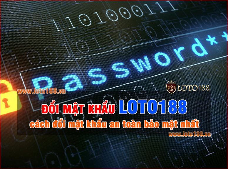 Đổi mật khẩu Loto188 an toàn, bảo mật tài khoản người chơi