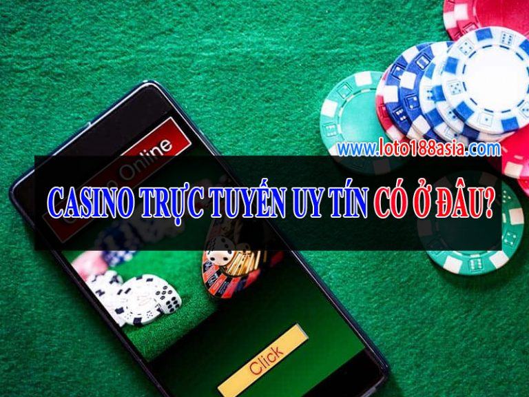 Casino trực tuyến uy tín nhất 2020 – Tìm hiểu casino online loto188